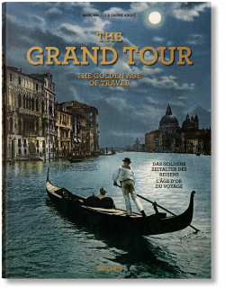 The Grand Tour  Golden Age of Travel TASCHEN 9783836585071