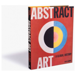 Abstract Art: A Global History Thames&Hudson 9780500239582 ‘Abstract art is