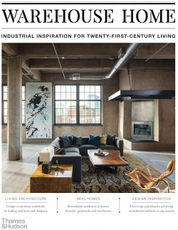 Warehouse Home: Industrial Inspiration for Twenty First Century Living Thames&Hudson 9780500296998 