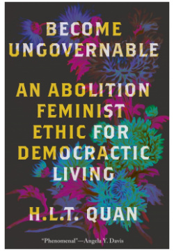Become Ungovernable: An Abolition Feminist Ethic for Democratic Living Routledge 9780745349114 