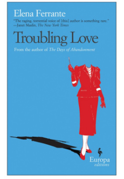 Troubling Love Europa Editions 9781933372167 Following her mother’s untimely and
