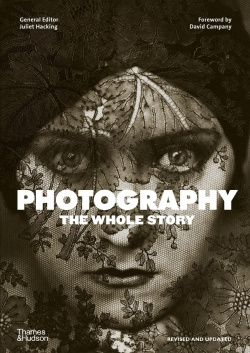Photography: The Whole Story Thames&Hudson 9780500296103 