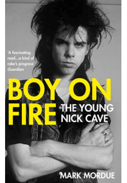 Boy on Fire: The Young Nick Cave Allen & Unwin 9781838953720 
