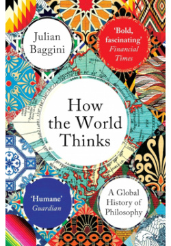 How the World Thinks: A Global History of Philosophy Granta Books 9781783782307 I