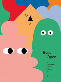Eyes Open: 23 Photography Projects for Curious Kids Aperture 9781597114691 