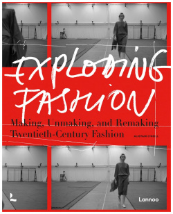 Exploding Fashion: Making  Unmaking and Remaking Twentieth Century Fashion Lannoo Books 9789401476058