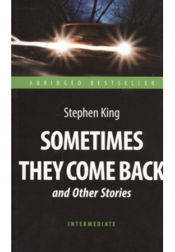 Sometimes They Come Back and Other Stories = "Иногда они возвращаются" и другие рассказы Антология 978 5 9908665 8 4 