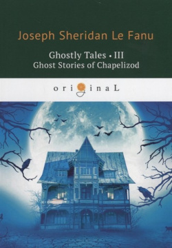 Ghostly Tales 3  Ghost Stories of Chapelizod = Рассказы о призраках 3: на англ яз RUGRAM_ 978 5 521 07113