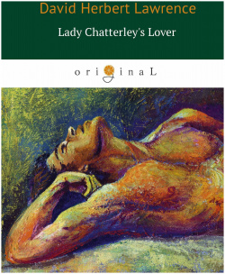 Lady Chatterley s Lover = Любовник леди Чаттерлей: роман на англ яз RUGRAM_ 978 5 521 06047 4 