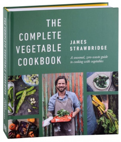 The Complete Vegetable Cookbook  A Seasonal Zero waste Guide to Cooking with Vegetables DK 978 0 241 50094 1