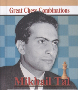 Michail Tal  Great Chess Combinations = Михаил Таль Лучшие шахматные комбинации Русский шахматный дом 978 5 94693 430