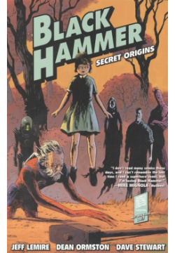 Black Hammer: Secret Origins  978 1 61655 786 7 Once they were heroes