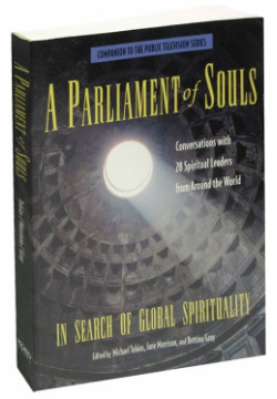 A Parliament of Souls: In Search Global Spirituality: Interviews with 28 Spiritual Leaders from Around the World  978 00 1668419