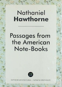Passages from the American Note Books Книга по Требованию 978 5 519 02169 2 