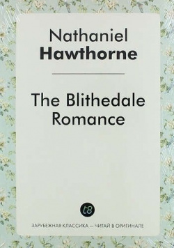 The Blithedale Romance Книга по Требованию 978 5 519 02064 0 