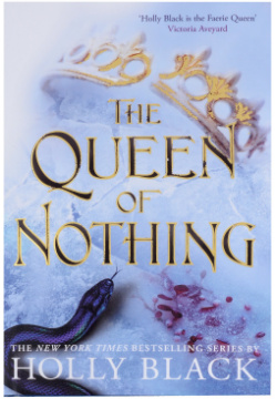 The Queen of Nothing (The Folk Air #3)  978 1 4714 0758 ‘HE WILL BE