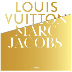 Louis Vuitton / Marc Jacobs: In Association with the Musee des Arts Decoratifs  Paris Rizzoli 978 0 8478 3757 1