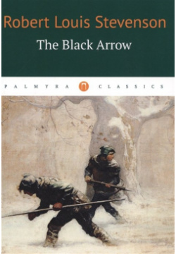 The Black Arrow = Черная стрела: на англ яз РИПОЛ классик Группа Компаний ООО 978 5 521 00187 3 