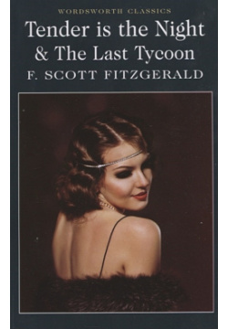 Tender is the Night & Last Tycoon Wordsworth Editions 978 1 84022 663 8